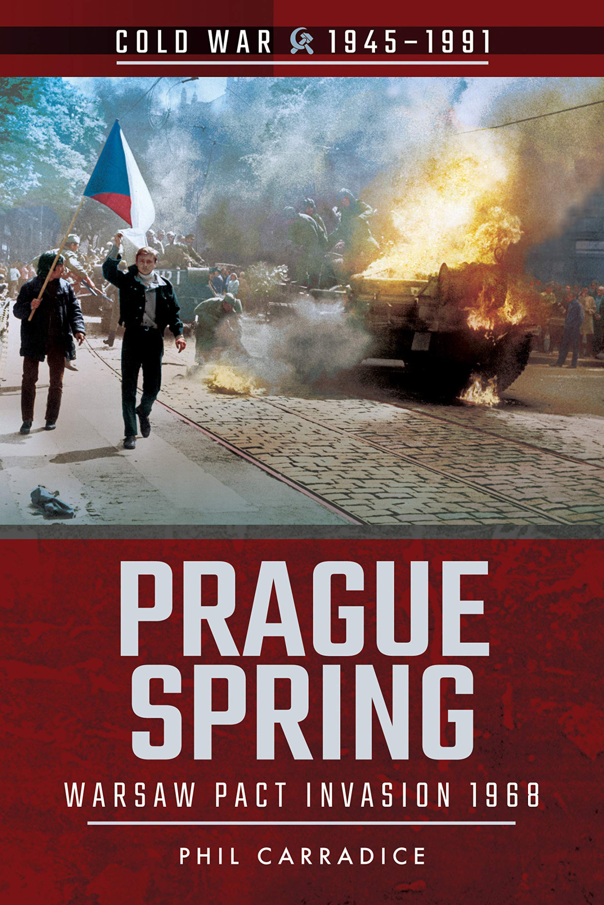 Prague Spring Warsaw Pact Invasion 1968 Cold War 19451991 Phil Carradice