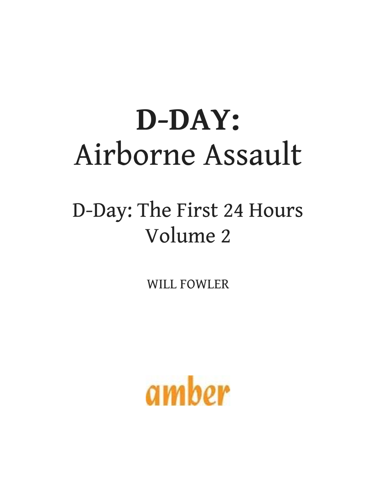 Dday Airborne Assault The First 24 Hours Will Fowler