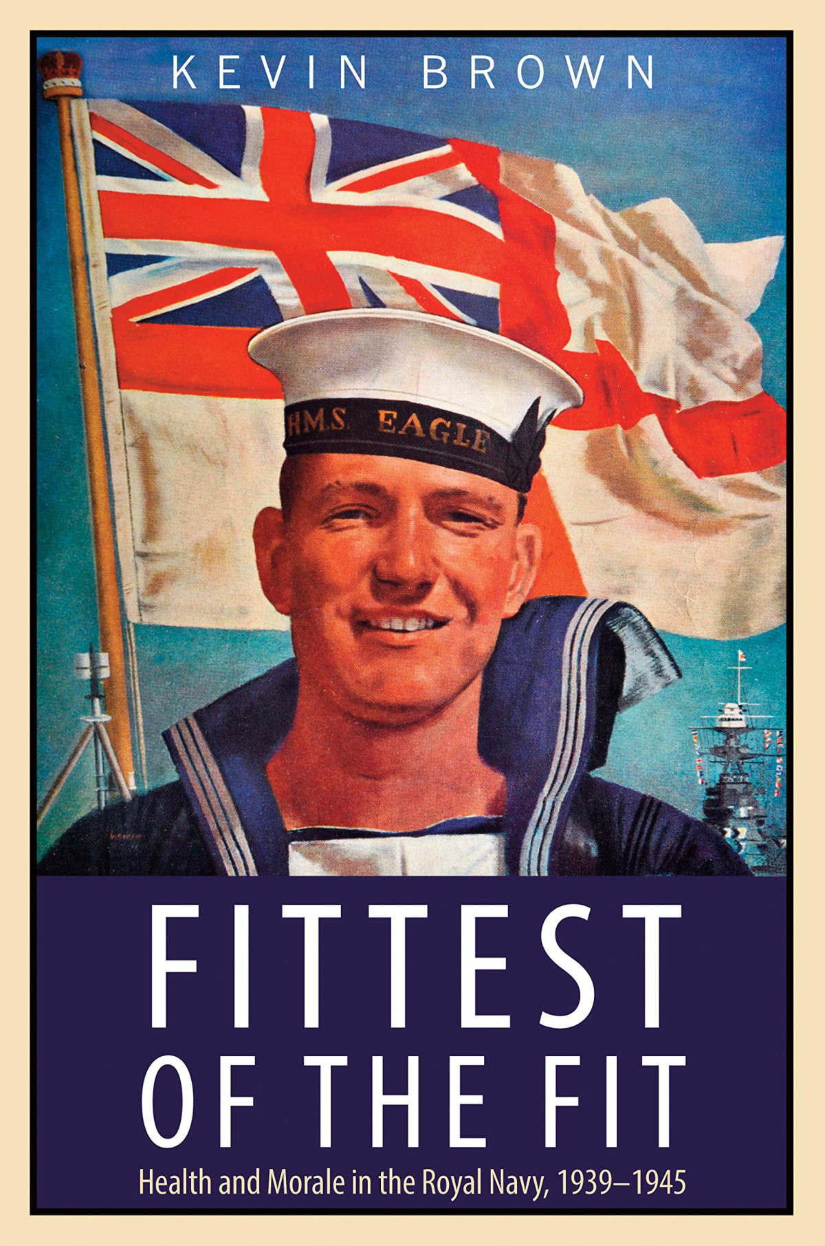 Fittest Of The Fit Health And Morale In The Royal Navy 19391945 Kevin Brown