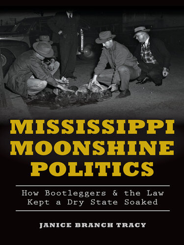 Mississippi Moonshine Politics How Bootleggers The Law Kept A Dry State Soaked Janice Tracy
