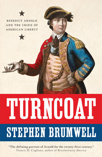 Turncoat Benedict Arnold And The Crisis Of American Liberty Stephen Brumwell