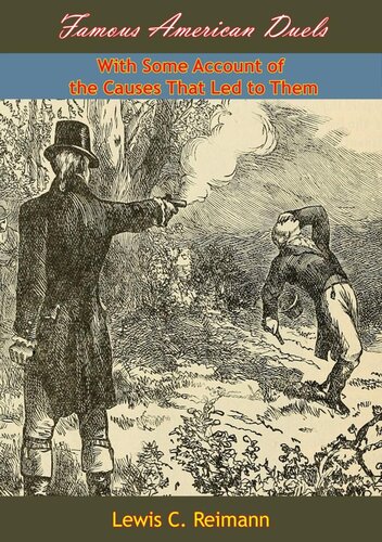 Famous American Duels With Some Account Of The Causes That Led To Them Lewis C Reimann