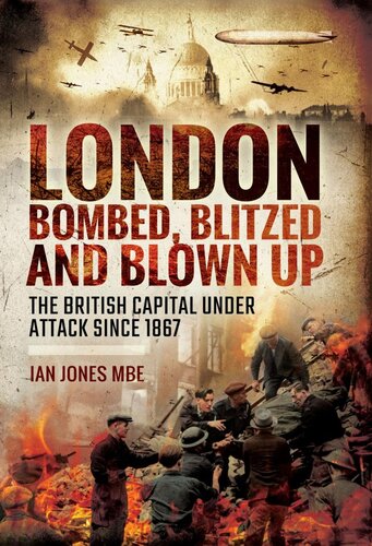 London Bombed Blitzed And Blown Up The British Capital Under Attack Since 1867 Ian Jones