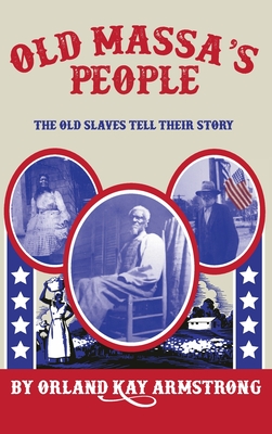Old Massas People The Old Slaves Tell Their Story Orland Kay Armstrong