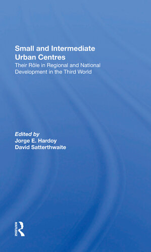 Small And Intermediate Urban Centres Their Role In Regional And National Development In The Third World Jorge Enrique Hardoy David Satterthwaite
