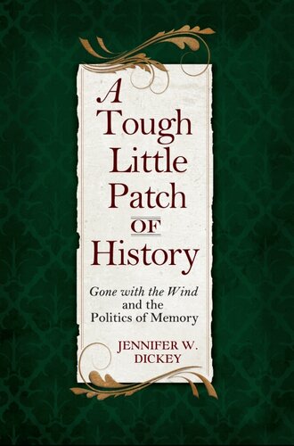 A Tough Little Patch Of History Gone With The Wind And The Politics Of Memory Jennifer W Dickey