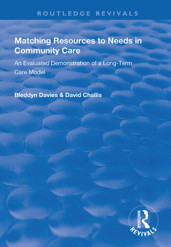 Matching Resources To Needs In Community Care An Evaluated Demonstration Of A Longterm Care Model David Challis Bleddyn Davies