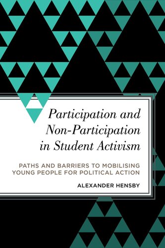 Participation And Nonparticipation In Student Activism Paths And Barriers To Mobilizing Young People For Political Action Alexander Hensby