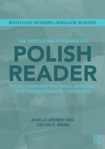 The Routledge Intermediate Polish Reader Polish Through The Press Internet And Contemporary Literature 1st Edition Aniela Grundy