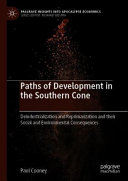 Paths Of Development In The Southern Cone Deindustrialization And Reprimarization And Their Social And Environmental Consequences Paul Cooney