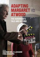 Adapting Margaret Atwood The Handmaids Tale And Beyond Shannon Wellslassagne