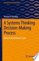 A Systems Thinking Decisionmaking Process How To Avoid Burnt Toast 1st Edition Vincent P Barabba