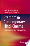 Stardom In Contemporary Hindi Cinema Celebrity And Fame In Globalized Times 1st Edition Aysha Iqbal Viswamohan