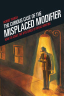 The Curious Case Of The Misplaced Modifier How To Solve The Mysteries Of Weak Writing Bonnie Trenga