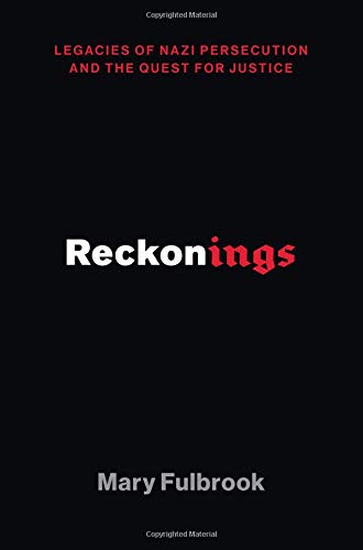 Reckonings Legacies Of Nazi Persecution And The Quest For Justice Illustrated Mary Fulbrook