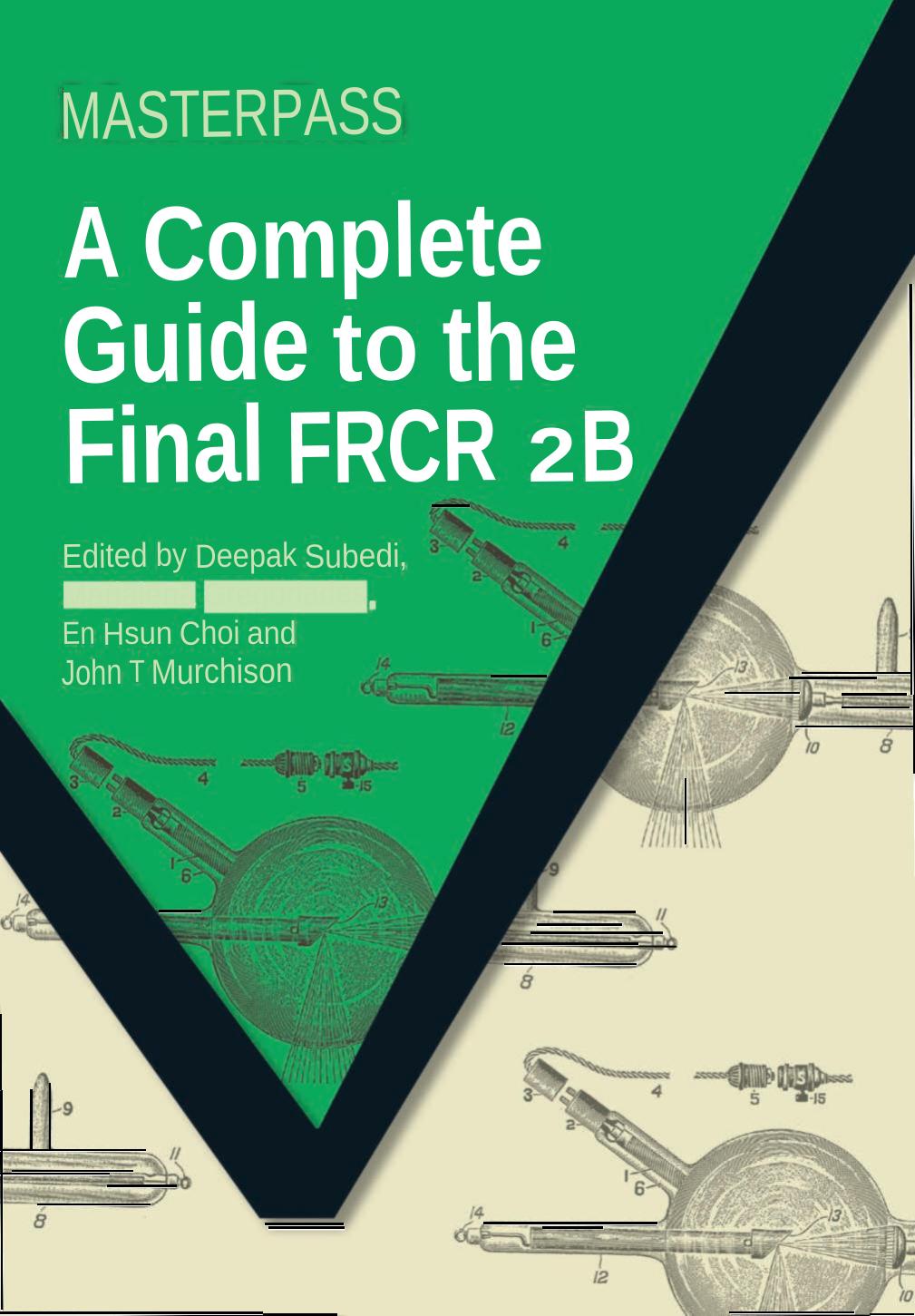 A Complete Guide To The Final Frcr 2b Deepak Subedi Marialena Gregoriades En Hsun Choi John T Murchison Graham Mckillop
