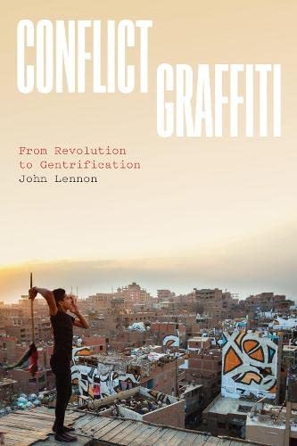 Conflict Graffiti From Revolution To Gentrification 1st Edition John Lennon