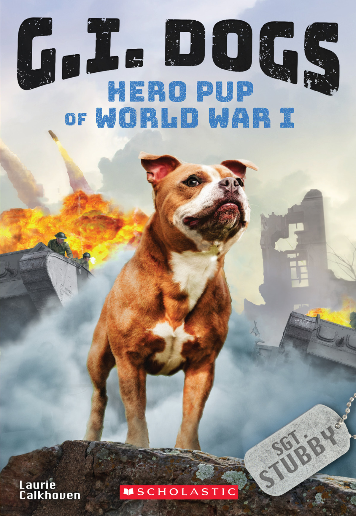 Sergeant Stubby Hero Pup Of World War I 1st Edition Laurie Calkhoven