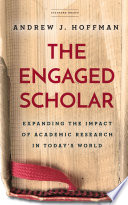 The Engaged Scholar Expanding The Impact Of Acedemic Research In Todays World 1st Edition Andrew J Hoffman