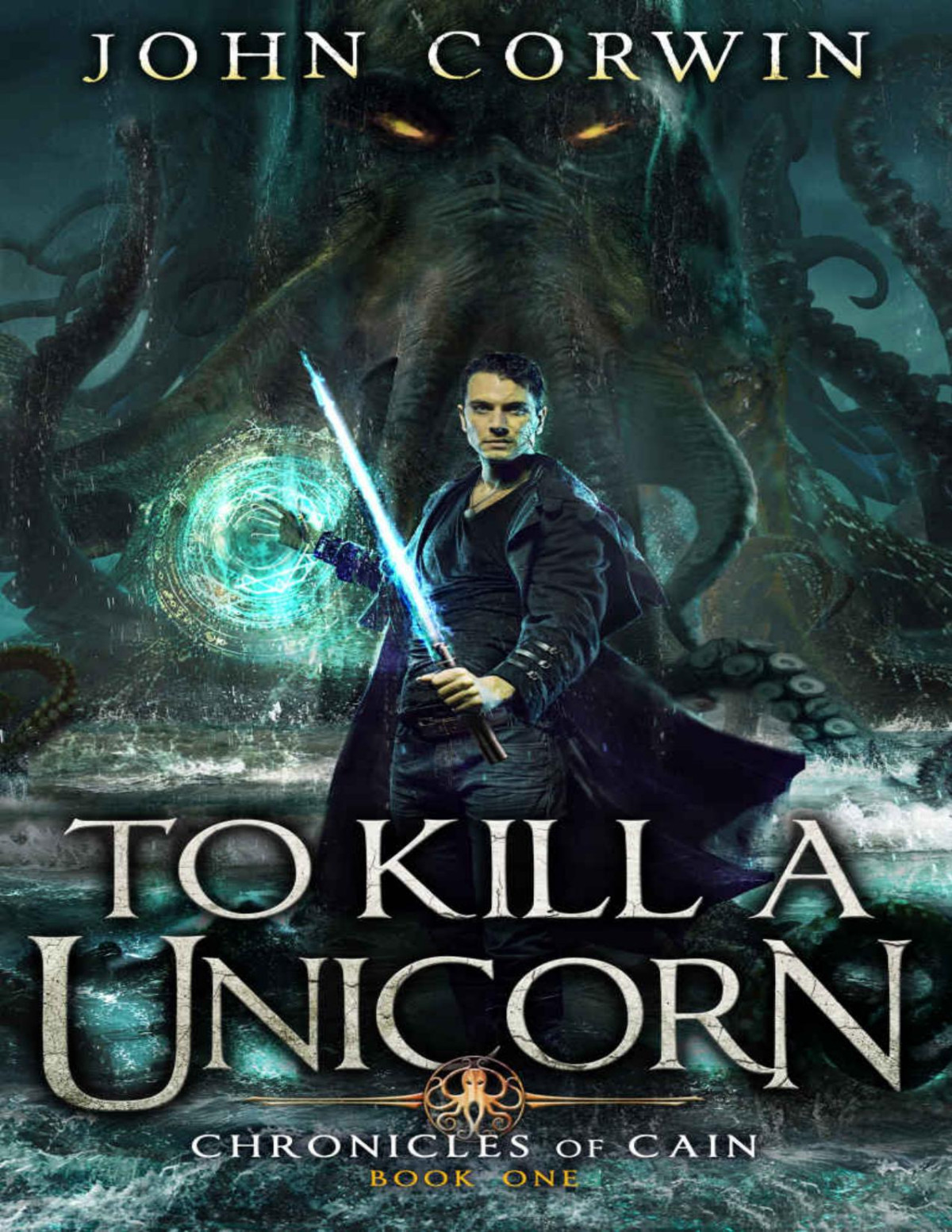 To Kill A Unicorn Lovecraftian Mythical Fantasy Chronicles Of Cain Book 1 John Corwin