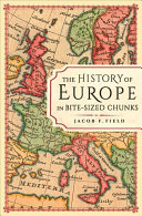 The History Of Europe In Bitesized Chunks Jacob F Field