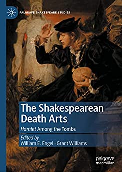 The Shakespearean Death Arts Hamlet Among The Tombs William E Engel