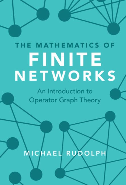 The Mathematics Of Finite Networks An Introduction To Operator Graph Theory Michael Rudolph
