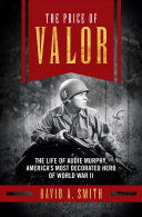 The Price Of Valor The Life Of Audie Murphy Americas Most Decorated Hero Of World War Ii David A Smith