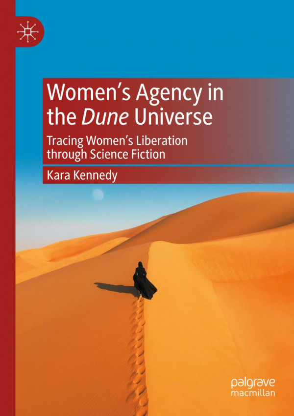 Womens Agency In The Dune Universe Tracing Womens Liberation Through Science Fiction 1st Edition Kara Kennedy