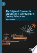 The Origins Of Transmedia Storytelling In Early Twentieth Century Adaptation 1st Edition Alexis Weedon