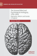 The Unsexed Mind And Psychological Androgyny 17901848 Radicalism Reform And Gender In England 1st Edition Victoria F Russell