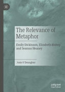 The Relevance Of Metaphor Emily Dickinson Elizabeth Bishop And Seamus Heaney 1st Edition Josie Odonoghue