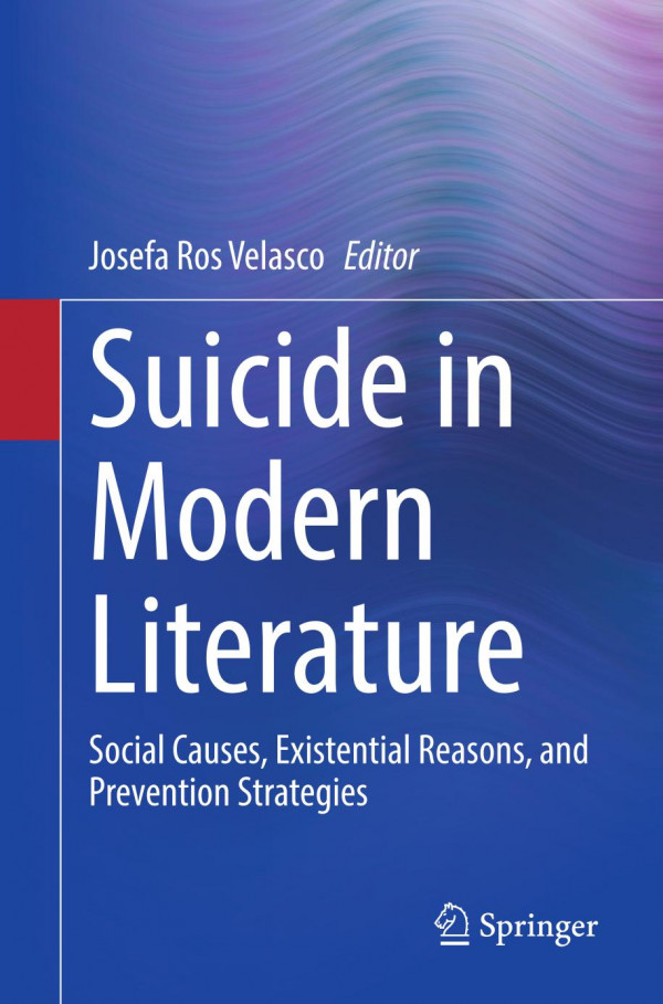 Suicide In Modern Literature Social Causes Existential Reasons And Prevention Strategies 1st Edition Josefa Ros Velasco