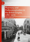 Pharmacy And Professionalization In The British Empire 17801970 Stuart Anderson