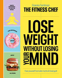Lose Weight Without Losing Your Mind Free Yourself From Diet Myths And Food Guilt Graeme Tomlinson