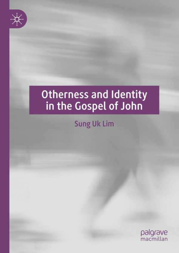 Otherness And Identity In The Gospel Of John 1st Edition Sung Uk Lim