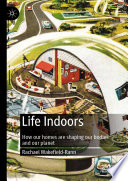 Life Indoors How Our Homes Are Shaping Our Bodies And Our Planet Rachael Wakefieldrann