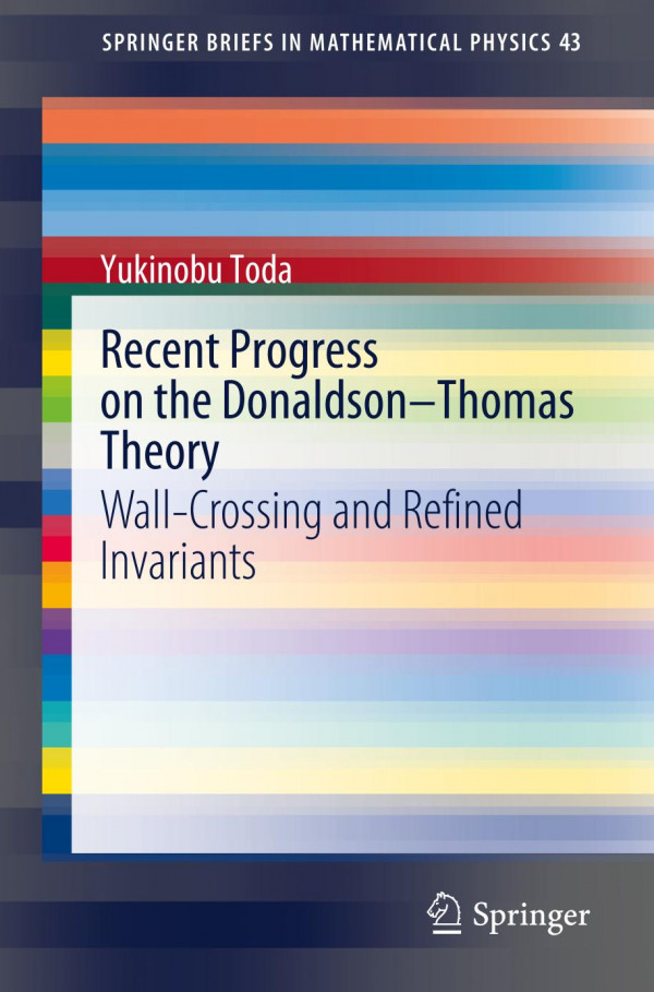 Recent Progress On The Donaldsonthomas Theory Wallcrossing And Refined Invariants Yukinobu Toda