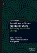 From Linear To Circular Food Supply Chains Achieving Sustainable Change 1st Edition Stella Despoudi