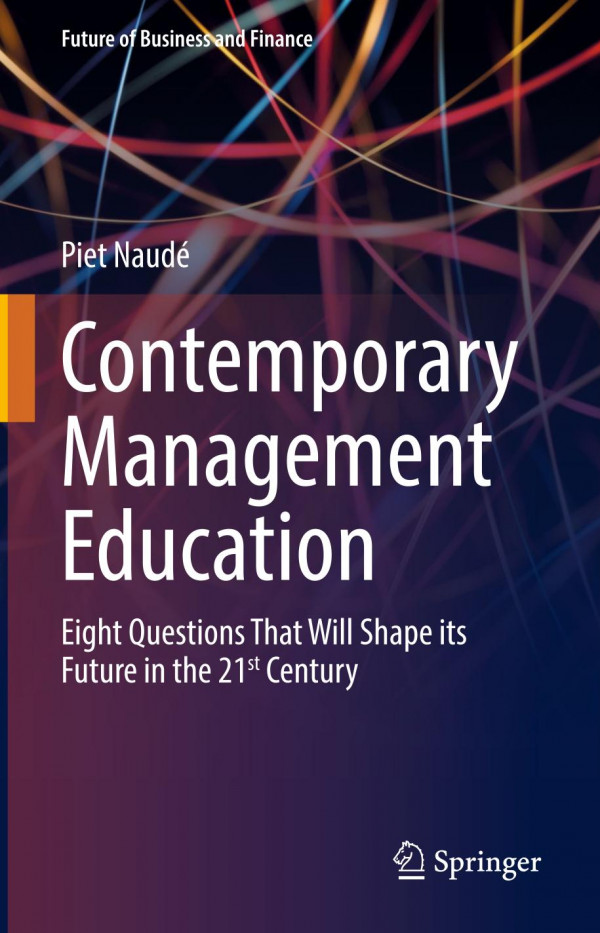 Contemporary Management Education Eight Questions That Will Shape Its Future In The 21st Century 1st Edition Piet Naud