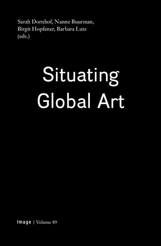 Situating Global Art Topologies Temporalities Trajectories Sarah Dornhof