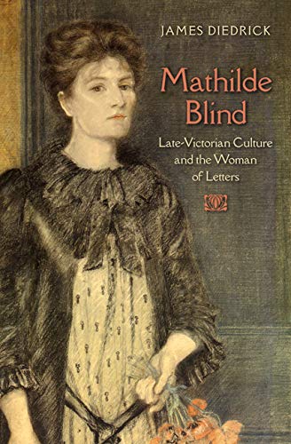 Mathilde Blind Latevictorian Culture And The Woman Of Letters James Diedrick