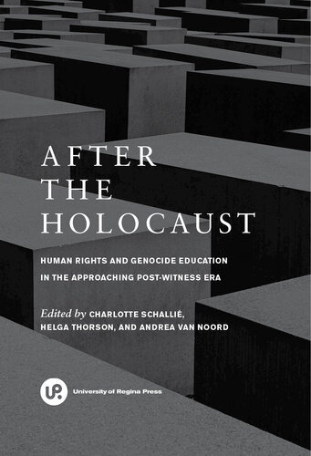 After The Holocaust Human Rights And Genocide Education In The Approaching Postwitness Era 1st Edition Charlotte Schalli Helga Thorson Andrea Van Noord