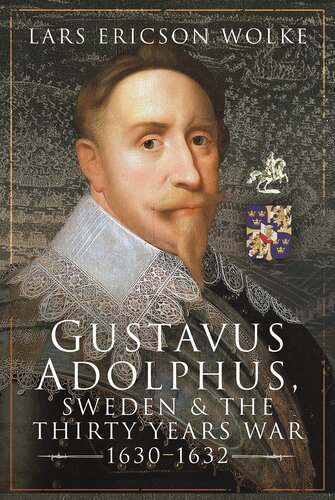 Gustavus Adolphus Sweden And The Thirty Years War 16301632 Lars Ericson Wolke