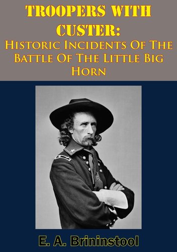 Troopers With Custer Historic Incidents Of The Battle Of The Little Big Horn E A Brininstool