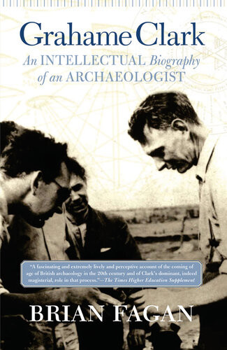 Grahame Clark An Intellectual Biography Of An Archaeologist Brian M Fagan