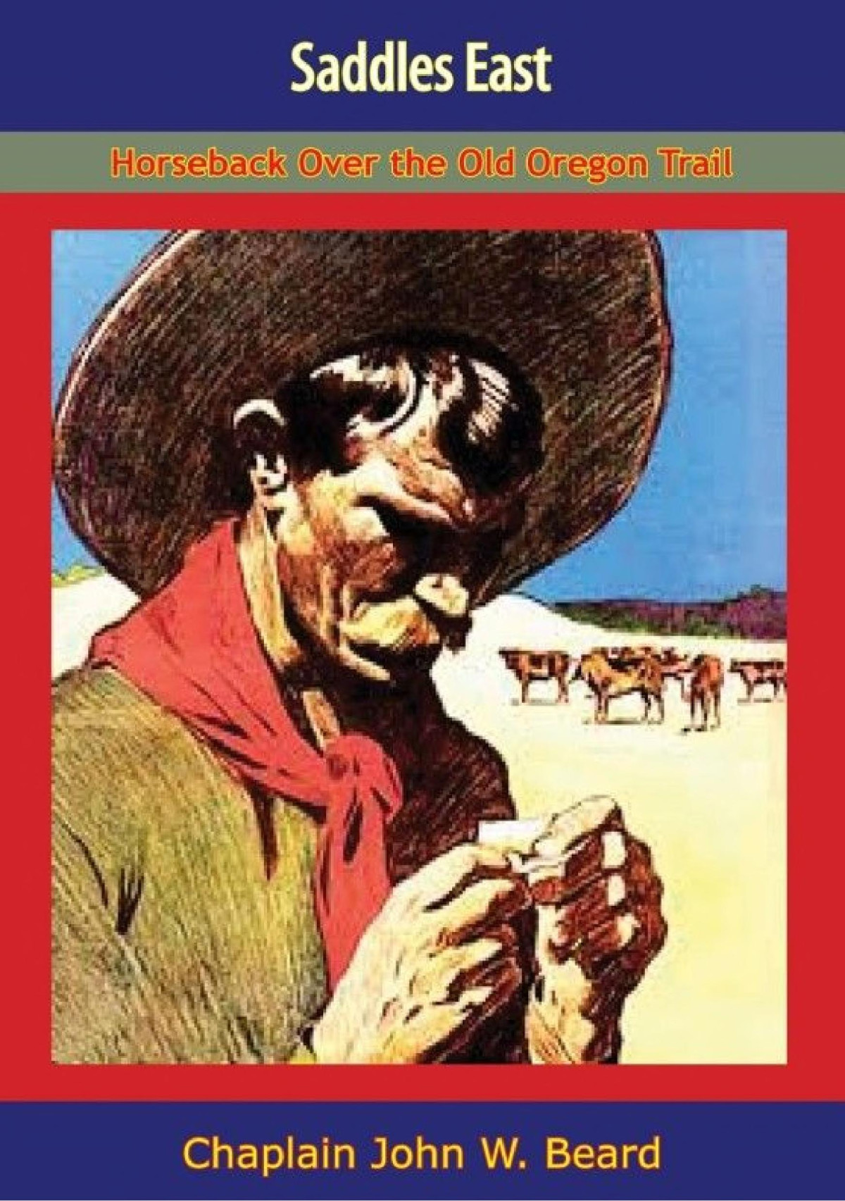 Saddles East Horseback Over The Old Oregon Trail Chaplain John W Beard