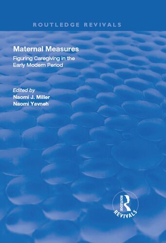 Maternal Measures Figuring Caregiving In The Early Modern Period Naomi Yavneh