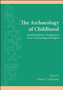 The Archaeology Of Childhood Interdisciplinary Perspectives On An Archaeological Enigma Gner Cokunsu