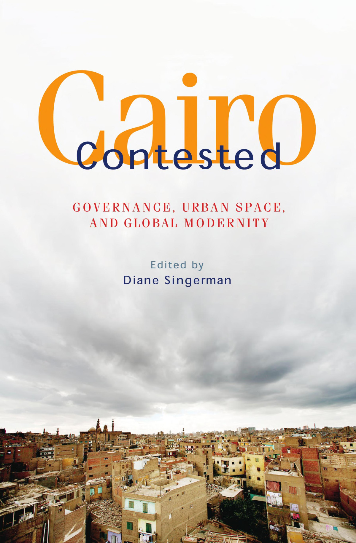 Cairo Contested Governance Urban Space And Global Modernity 1st Edition Diane Singerman